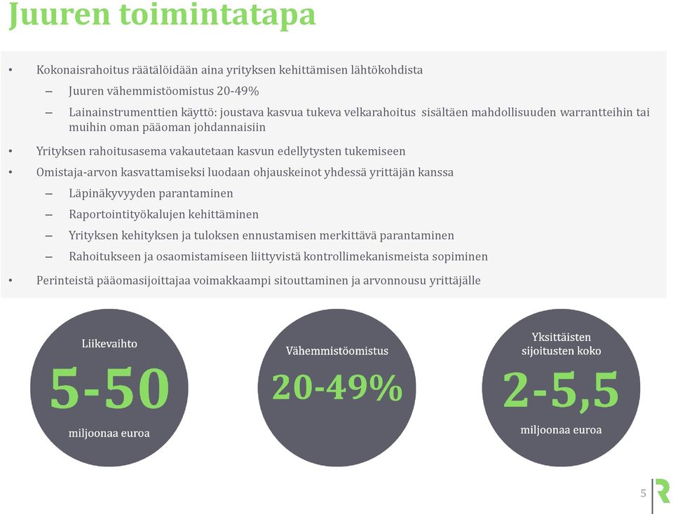 Omistaja-arvon kasvattamiseksi luodaan ohjauskeinot yhdessä yrittäjän kanssa Läpinäkyvyyden parantaminen Raportointityökalujen Yrityksen kehityksen ja tuloksen ennustamisen