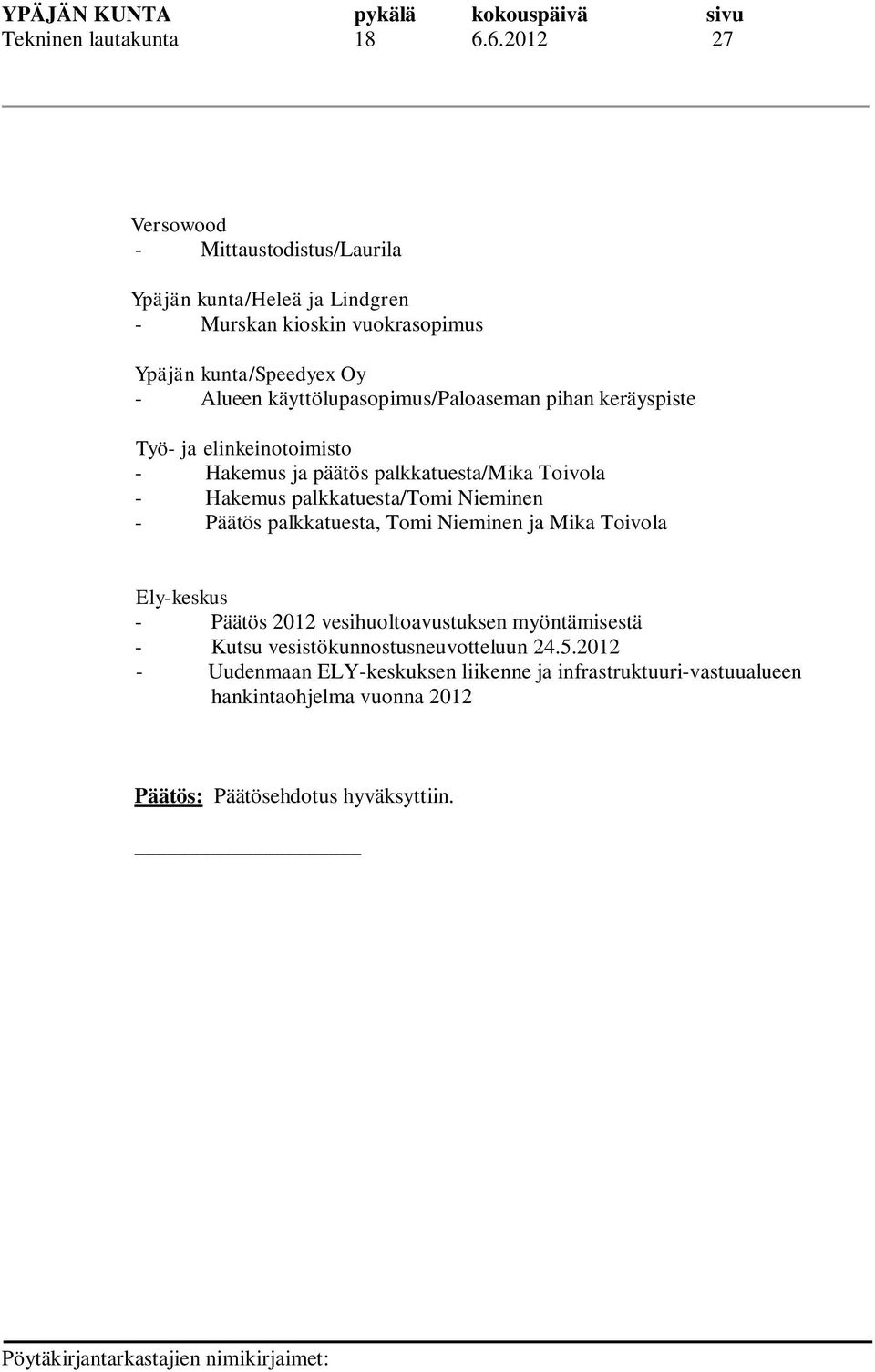 käyttölupasopimus/paloaseman pihan keräyspiste Työ- ja elinkeinotoimisto - Hakemus ja päätös palkkatuesta/mika Toivola - Hakemus