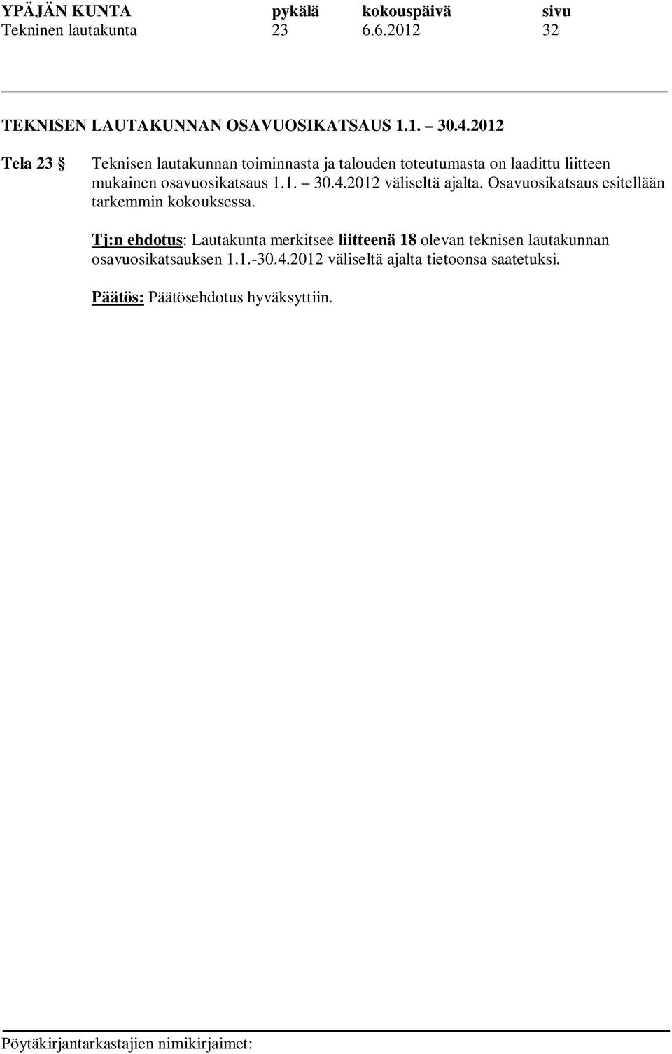 osavuosikatsaus 1.1. 30.4.2012 väliseltä ajalta. Osavuosikatsaus esitellään tarkemmin kokouksessa.