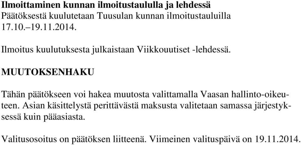 MUUTOKSENHAKU Tähän päätökseen voi hakea muutosta valittamalla Vaasan hallinto-oikeuteen.