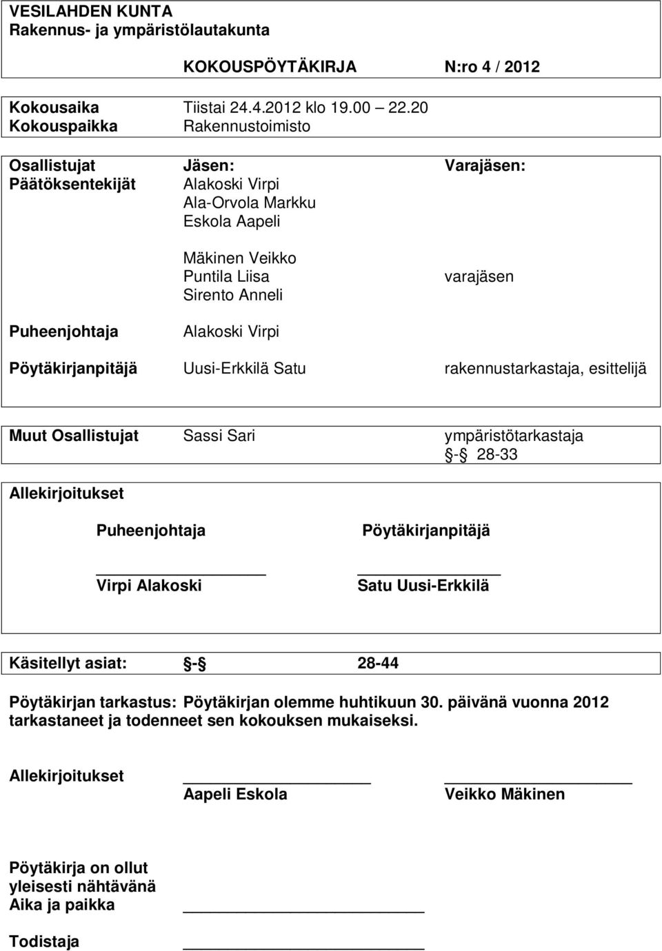 Puheenjohtaja Alakoski Virpi Pöytäkirjanpitäjä Uusi-Erkkilä Satu rakennustarkastaja, esittelijä Muut Osallistujat Sassi Sari ympäristötarkastaja - 28-33 Allekirjoitukset Puheenjohtaja Virpi