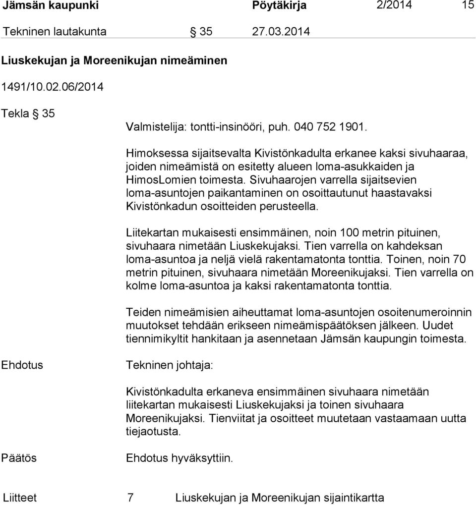 Sivuhaarojen varrella sijaitsevien loma-asuntojen paikantaminen on osoittautunut haastavaksi Kivistönkadun osoitteiden perusteella.