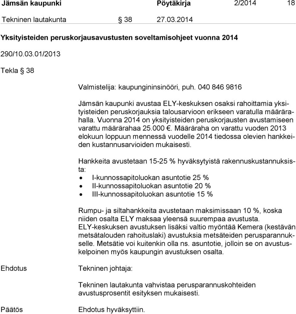 Vuonna 2014 on yksityisteiden peruskorjausten avustamiseen va rat tu määrärahaa 25.000.