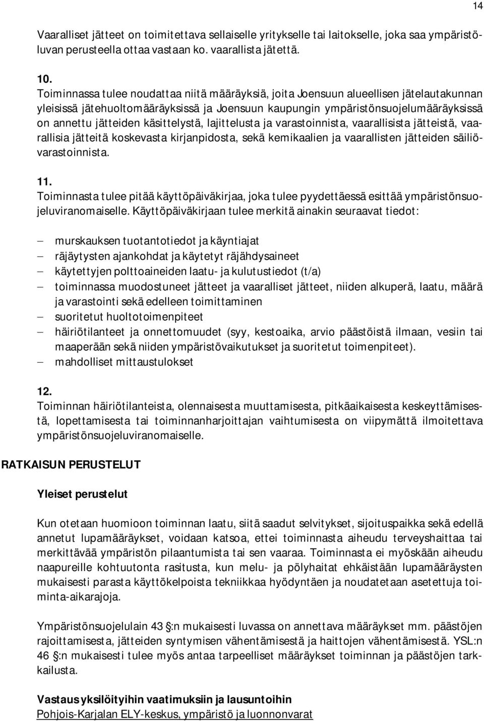 käsittelystä, lajittelusta ja varastoinnista, vaarallisista jätteistä, vaarallisia jätteitä koskevasta kirjanpidosta, sekä kemikaalien ja vaarallisten jätteiden säiliövarastoinnista. 11.