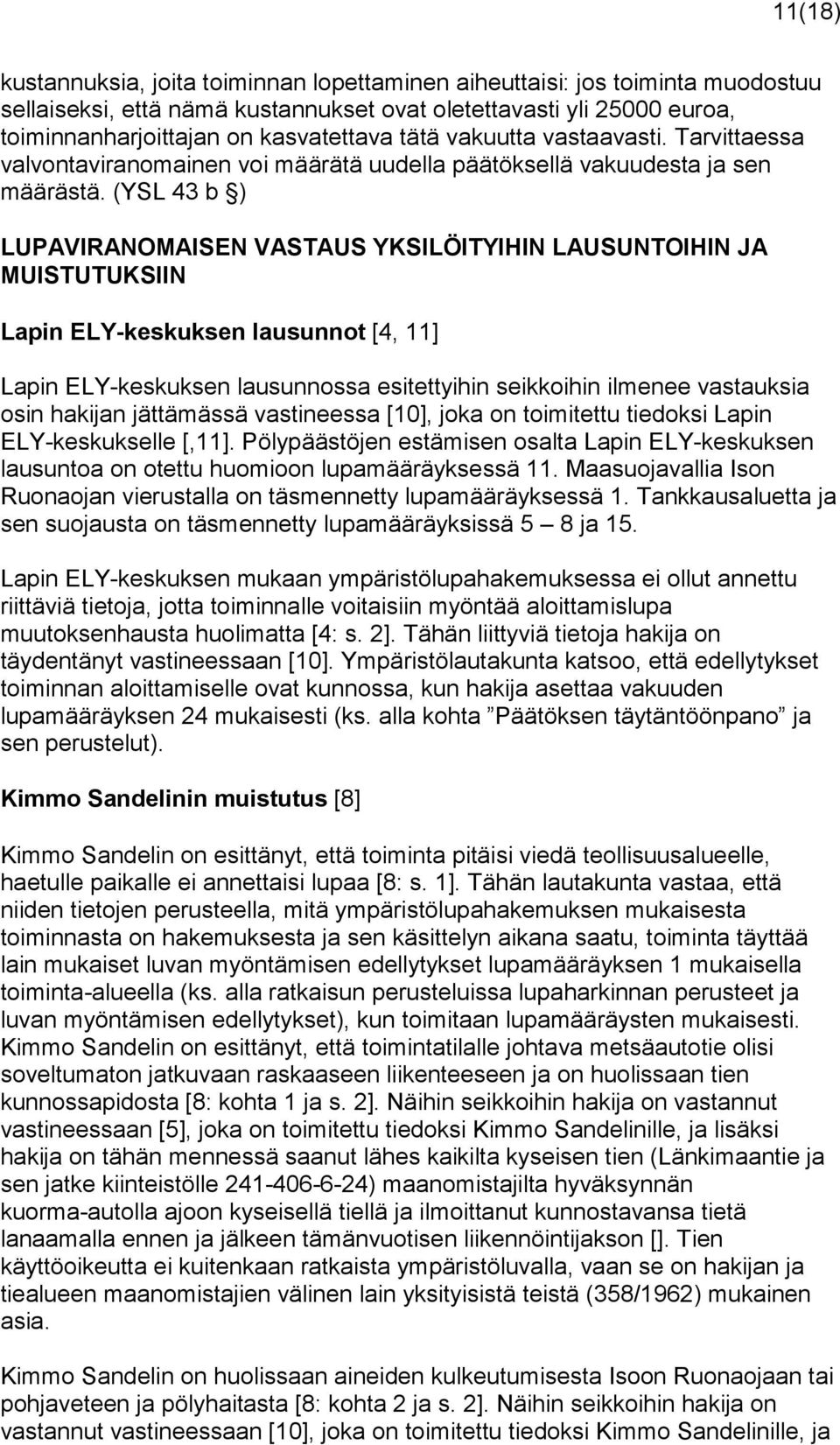 (YSL 43 b ) LUPAVIRANOMAISEN VASTAUS YKSILÖITYIHIN LAUSUNTOIHIN JA MUISTUTUKSIIN Lapin ELY-keskuksen lausunnot [4, 11] Lapin ELY-keskuksen lausunnossa esitettyihin seikkoihin ilmenee vastauksia osin