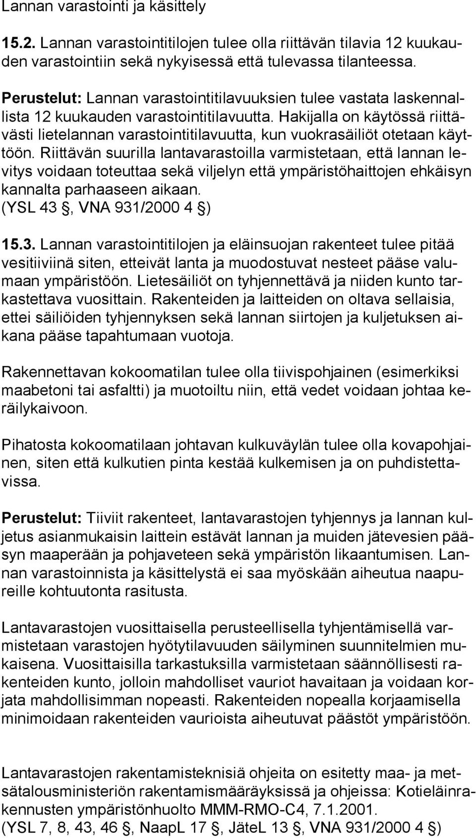 Hakijalla on käytössä riit täväs ti lietelannan varastointitilavuutta, kun vuokrasäiliöt otetaan käyttöön.