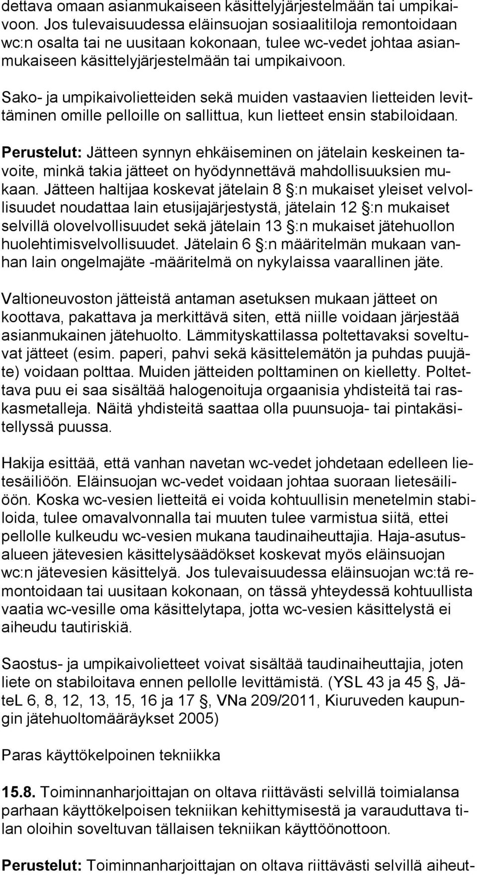 Sako- ja umpikaivolietteiden sekä muiden vastaavien lietteiden le vittä mi nen omille pelloille on sallittua, kun lietteet ensin stabiloidaan.