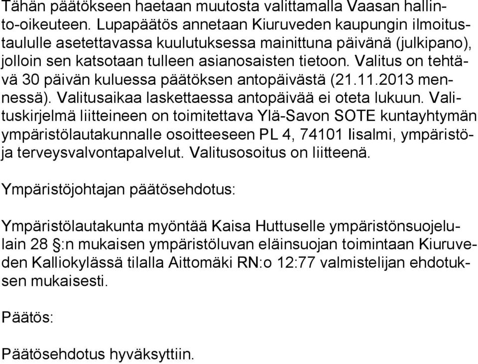 Valitus on teh tävä 30 päivän kuluessa päätöksen antopäivästä (21.11.2013 mennes sä). Va li tus ai kaa laskettaessa antopäivää ei oteta lukuun.
