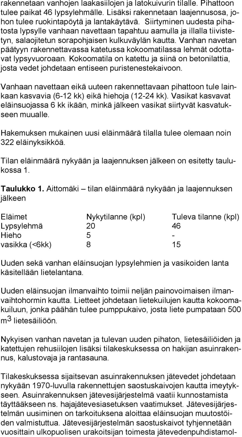 Vanhan navetan pää tyyn rakennettavassa katetussa kokoomatilassa lehmät odot tavat lypsyvuoroaan. Kokoomatila on katettu ja siinä on betonilattia, jos ta vedet johdetaan entiseen puristenestekaivoon.