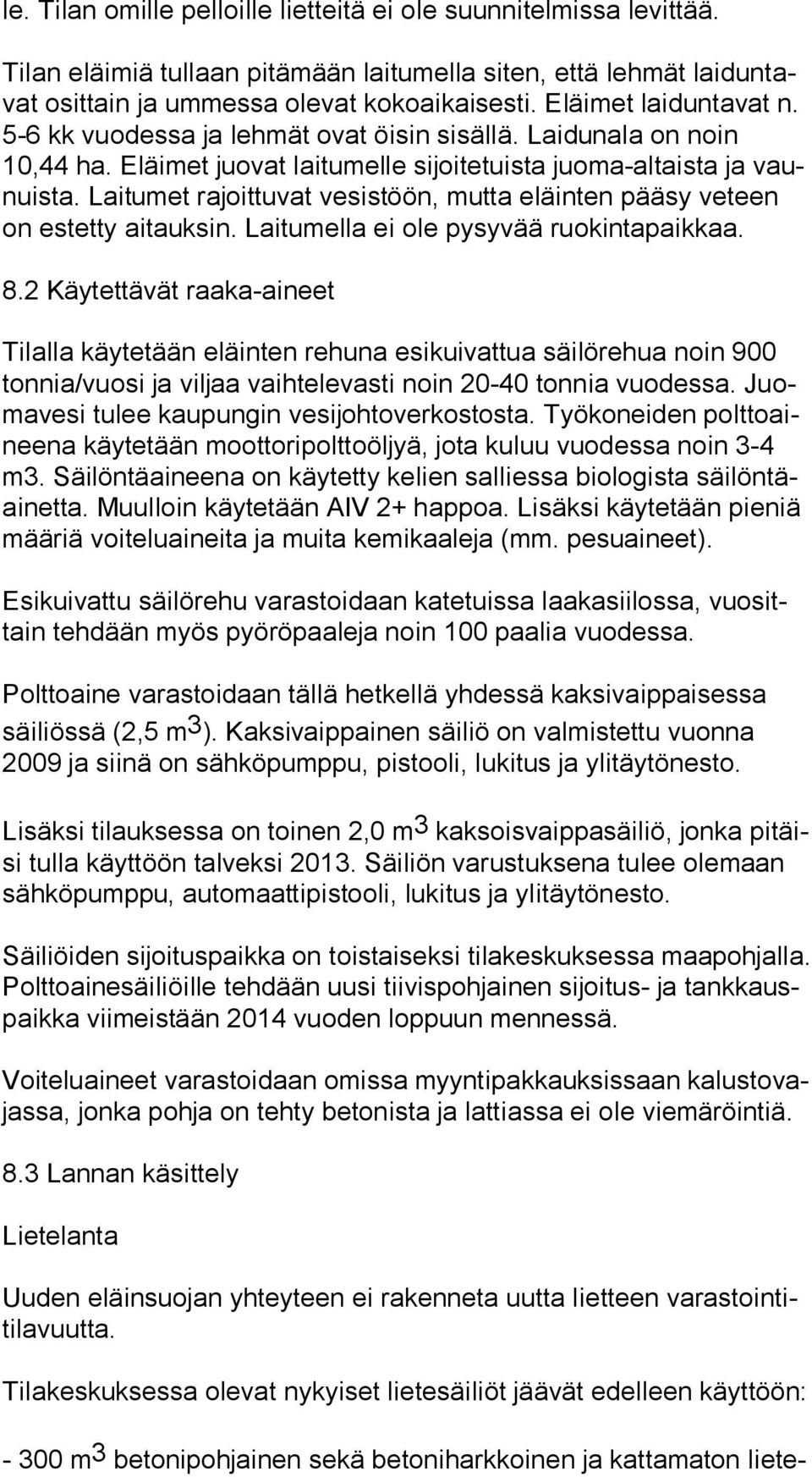 Laitumet rajoittuvat vesistöön, mutta eläinten pääsy veteen on estetty aitauksin. Laitumella ei ole pysyvää ruokintapaikkaa. 8.