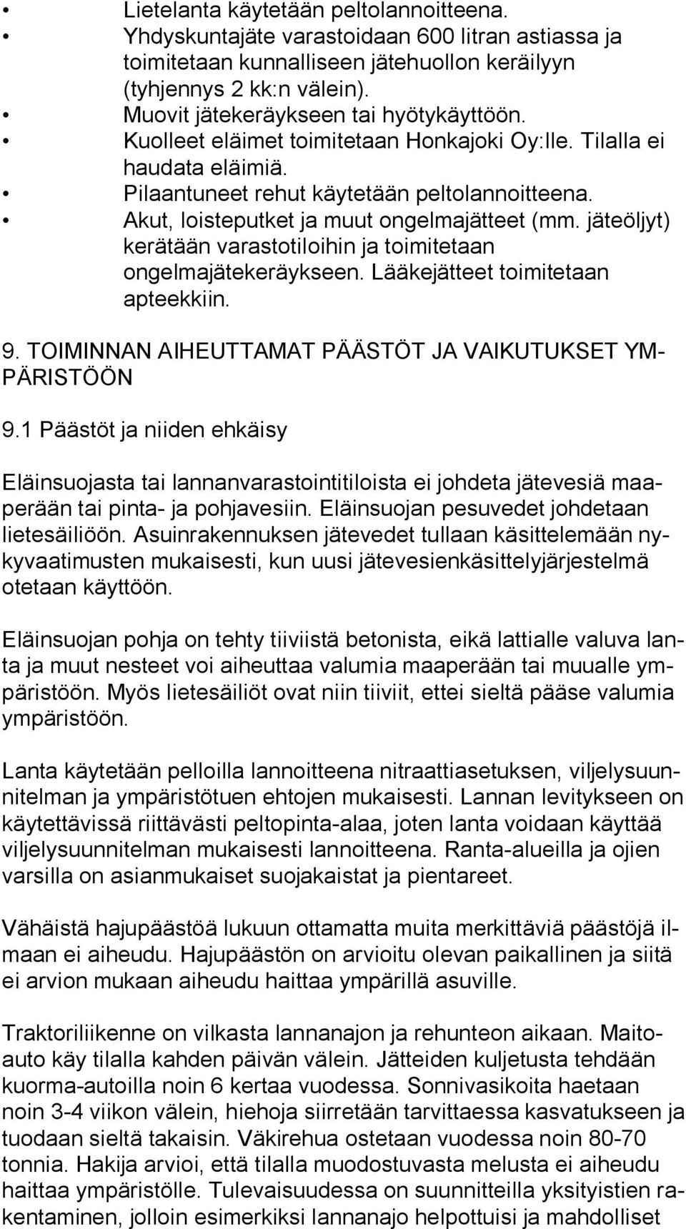 Akut, loisteputket ja muut ongelmajätteet (mm. jäteöljyt) kerätään varastotiloihin ja toimitetaan ongelmajätekeräykseen. Lääkejätteet toimitetaan apteekkiin. 9.