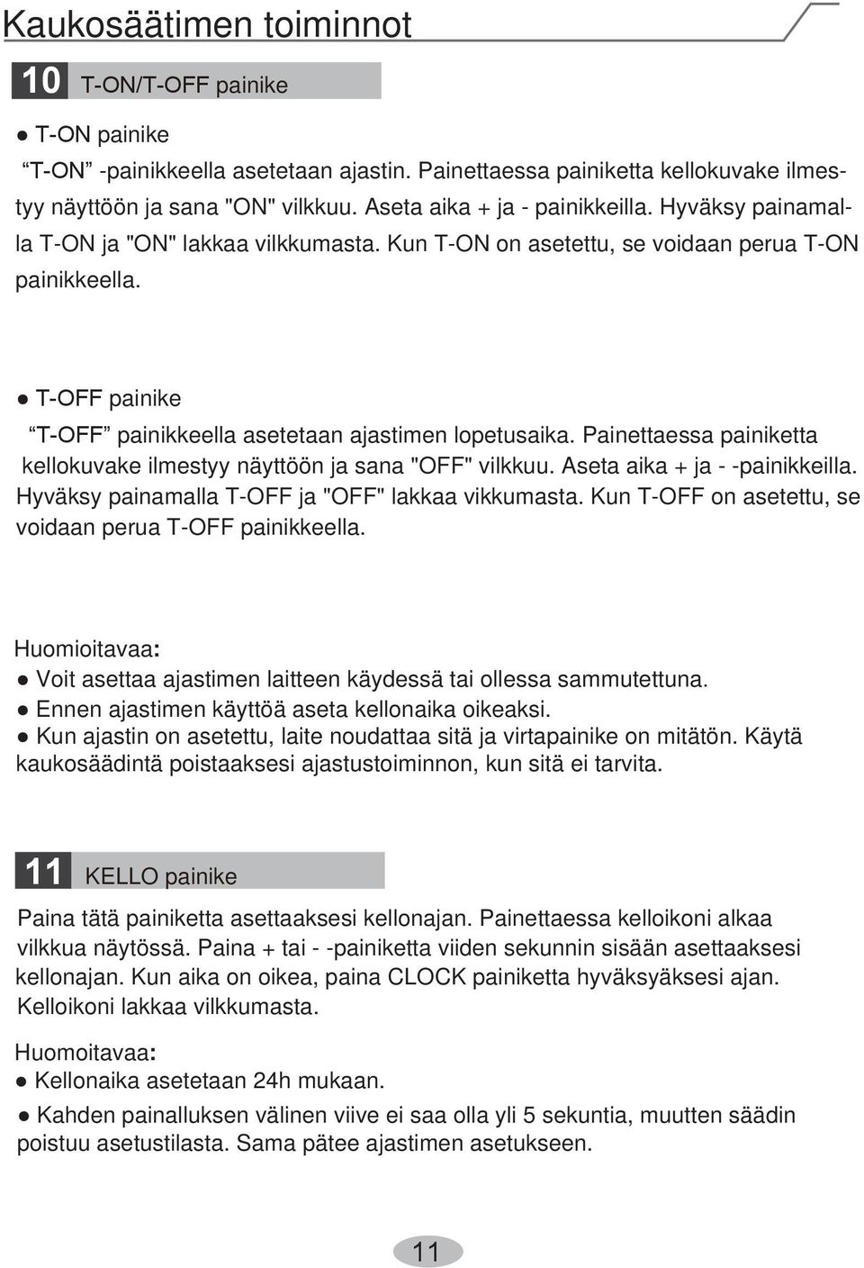 T-OFF painike T-OFF painikkeella asetetaan ajastimen lopetusaika. Painettaessa painiketta kellokuvake ilmestyy näyttöön ja sana "OFF" vilkkuu. Aseta aika + ja - -painikkeilla.