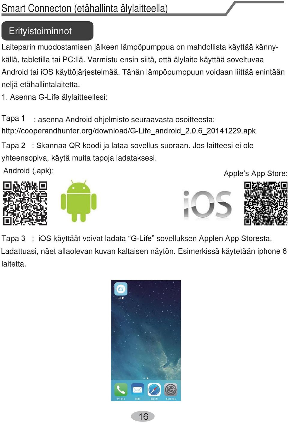 Asenna G-Life älylaitteellesi: Tapa 1 : asenna Android ohjelmisto seuraavasta osoitteesta: http://cooperandhunter.org/download/g-life_android_2.0.6_20141229.