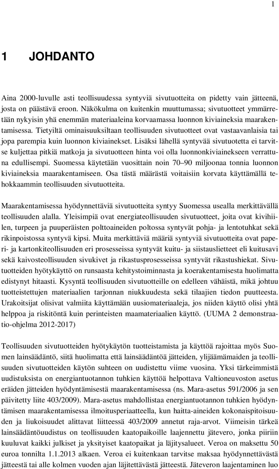 Tietyiltä ominaisuuksiltaan teollisuuden sivutuotteet ovat vastaavanlaisia tai jopa parempia kuin luonnon kiviainekset.