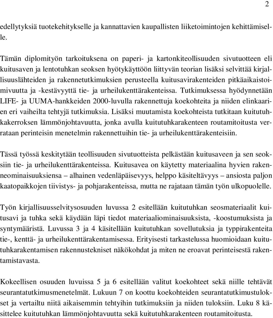 rakennetutkimuksien perusteella kuitusavirakenteiden pitkäaikaistoimivuutta ja -kestävyyttä tie- ja urheilukenttärakenteissa.