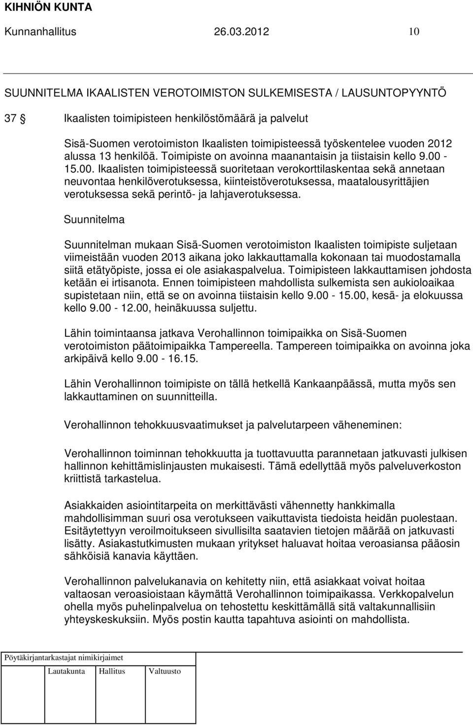 vuoden 2012 alussa 13 henkilöä. Toimipiste on avoinna maanantaisin ja tiistaisin kello 9.00-