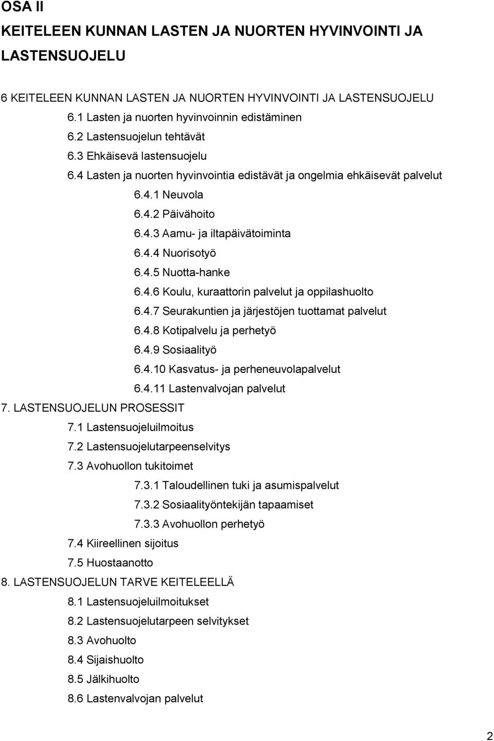 4.5 Nuotta-hanke 6.4.6 Koulu, kuraattorin palvelut ja oppilashuolto 6.4.7 Seurakuntien ja järjestöjen tuottamat palvelut 6.4.8 Kotipalvelu ja perhetyö 6.4.9 Sosiaalityö 6.4.10 Kasvatus- ja perheneuvolapalvelut 6.