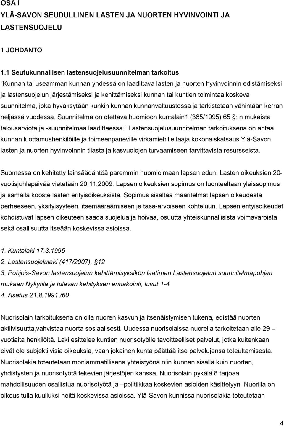 kehittämiseksi kunnan tai kuntien toimintaa koskeva suunnitelma, joka hyväksytään kunkin kunnan kunnanvaltuustossa ja tarkistetaan vähintään kerran neljässä vuodessa.