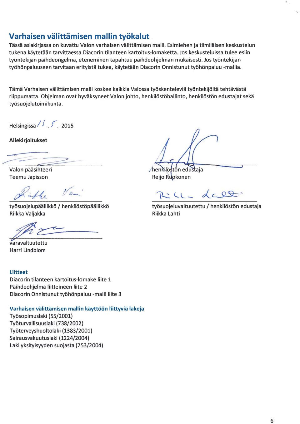 Jos keskusteluissa tulee esiin työntekijän päihdeongelma, eteneminen tapahtuu päihdeohjelman mukaisesti.