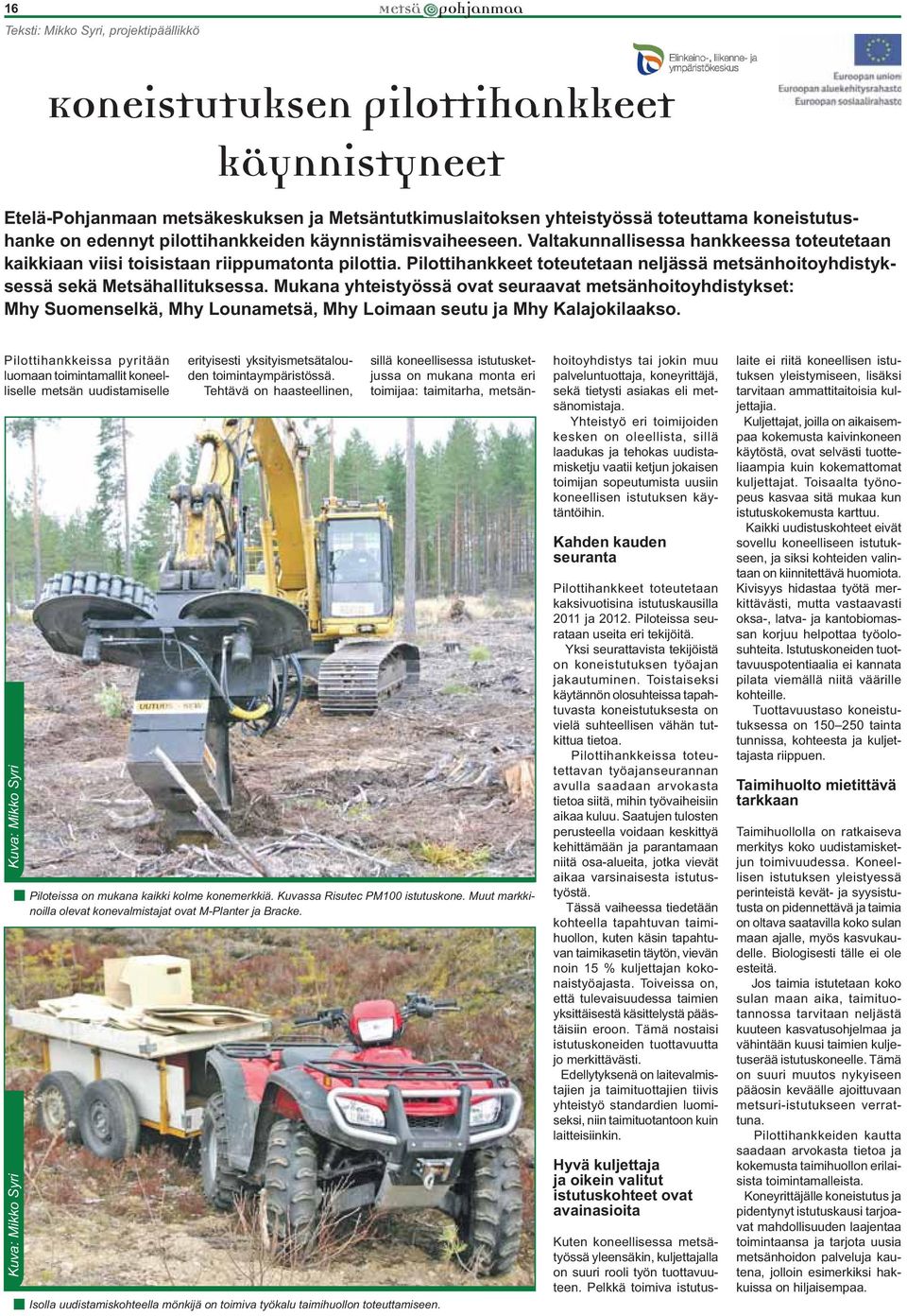 Pilottihankkeet toteutetaan neljässä metsänhoitoyhdistyksessä sekä Metsähallituksessa.