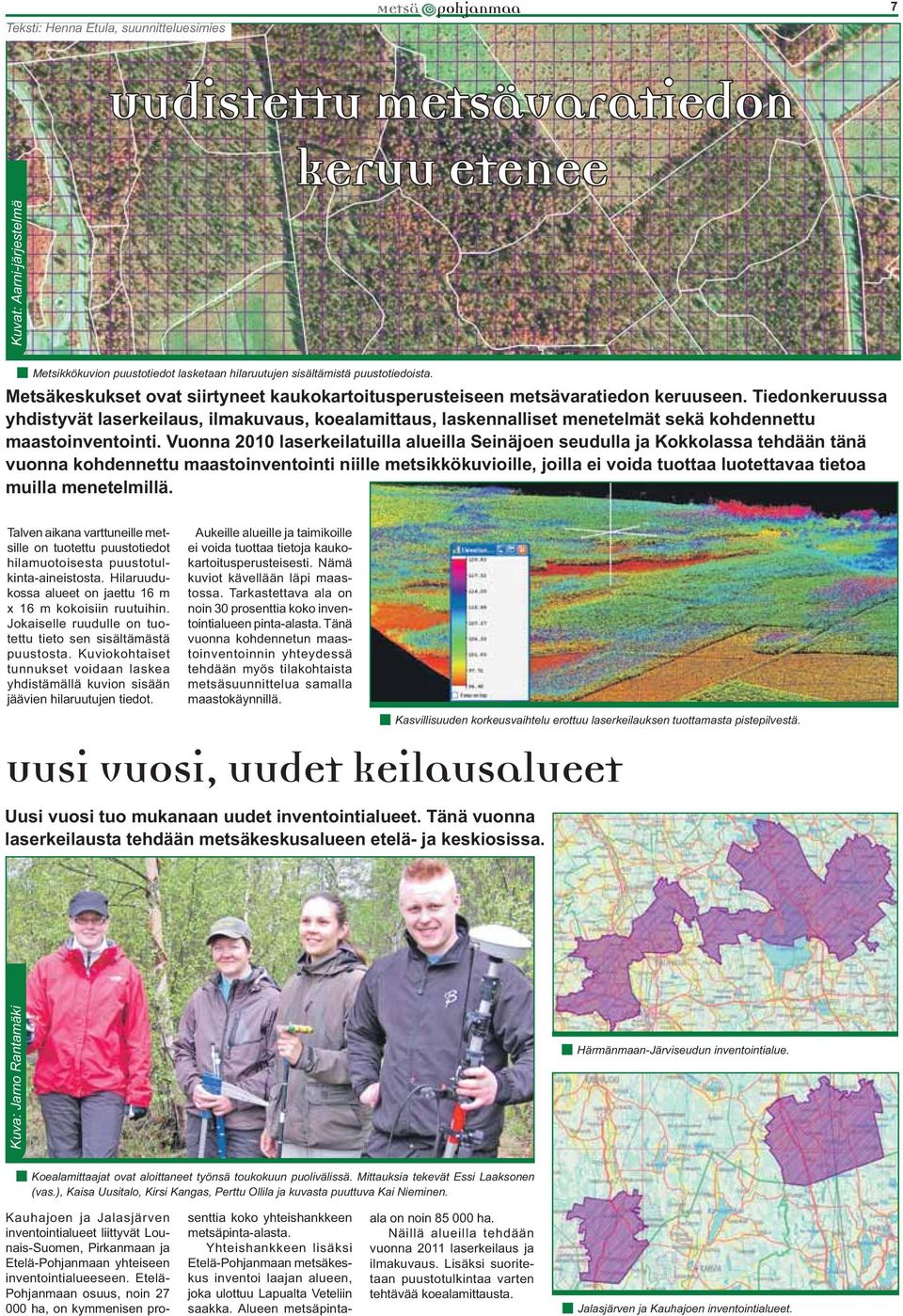 Tiedonkeruussa yhdistyvät laserkeilaus, ilmakuvaus, koealamittaus, laskennalliset menetelmät sekä kohdennettu maastoinventointi.