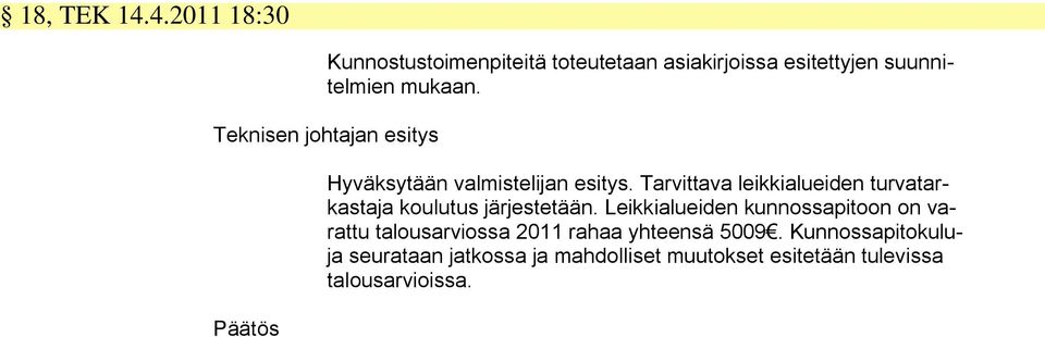 Teknisen johtajan esitys Hyväksytään valmistelijan esitys.