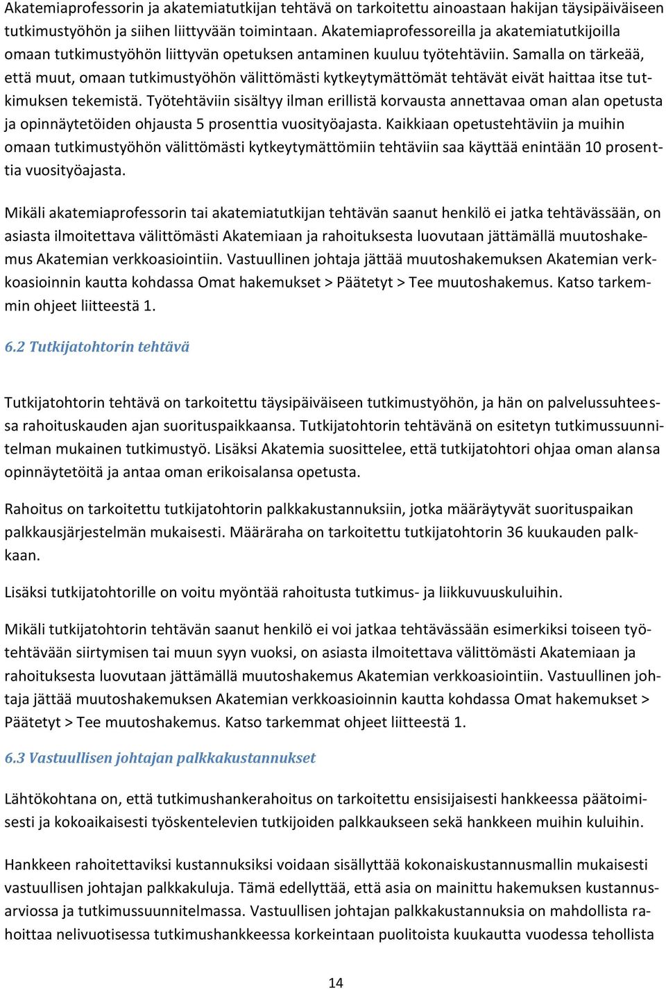 Samalla on tärkeää, että muut, omaan tutkimustyöhön välittömästi kytkeytymättömät tehtävät eivät haittaa itse tutkimuksen tekemistä.