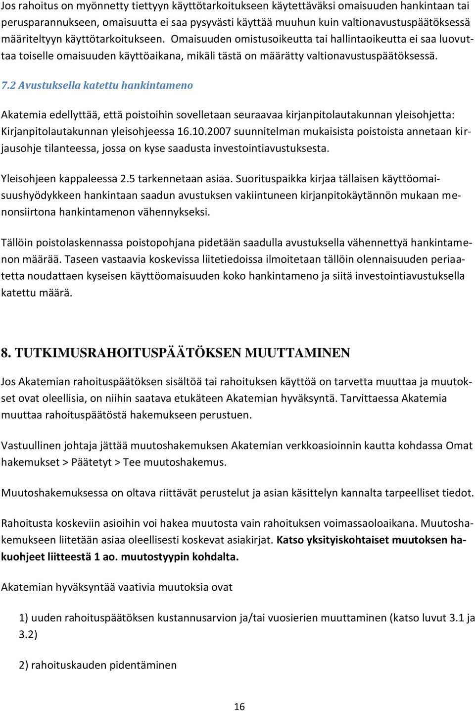 2 Avustuksella katettu hankintameno Akatemia edellyttää, että poistoihin sovelletaan seuraavaa kirjanpitolautakunnan yleisohjetta: Kirjanpitolautakunnan yleisohjeessa 16.10.