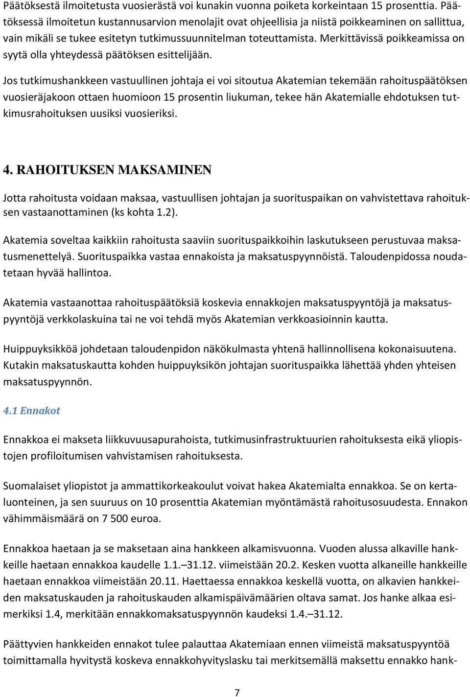 Merkittävissä poikkeamissa on syytä olla yhteydessä päätöksen esittelijään.