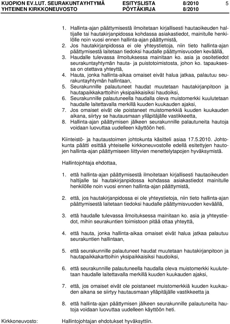 asia ja osoitetiedot seurakuntayhtymän hauta- ja puistotoimistosta, johon ko. tapauksessa on otettava yhteyttä, 4.