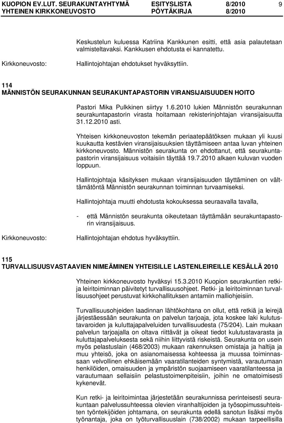 2010 lukien Männistön seurakunnan seurakuntapastorin virasta hoitamaan rekisterinjohtajan viransijaisuutta 31.12.2010 asti.