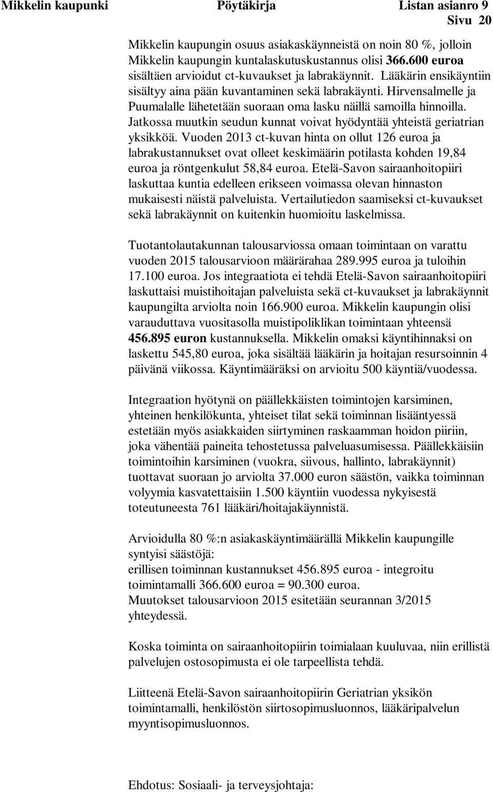 Hirvensalmelle ja Puumalalle lähetetään suoraan oma lasku näillä samoilla hinnoilla. Jatkossa muutkin seudun kunnat voivat hyödyntää yhteistä geriatrian yksikköä.