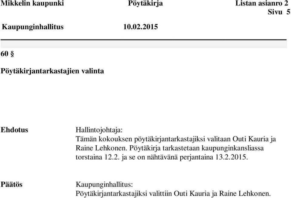 pöytäkirjantarkastajiksi valitaan Outi Kauria ja Raine Lehkonen.