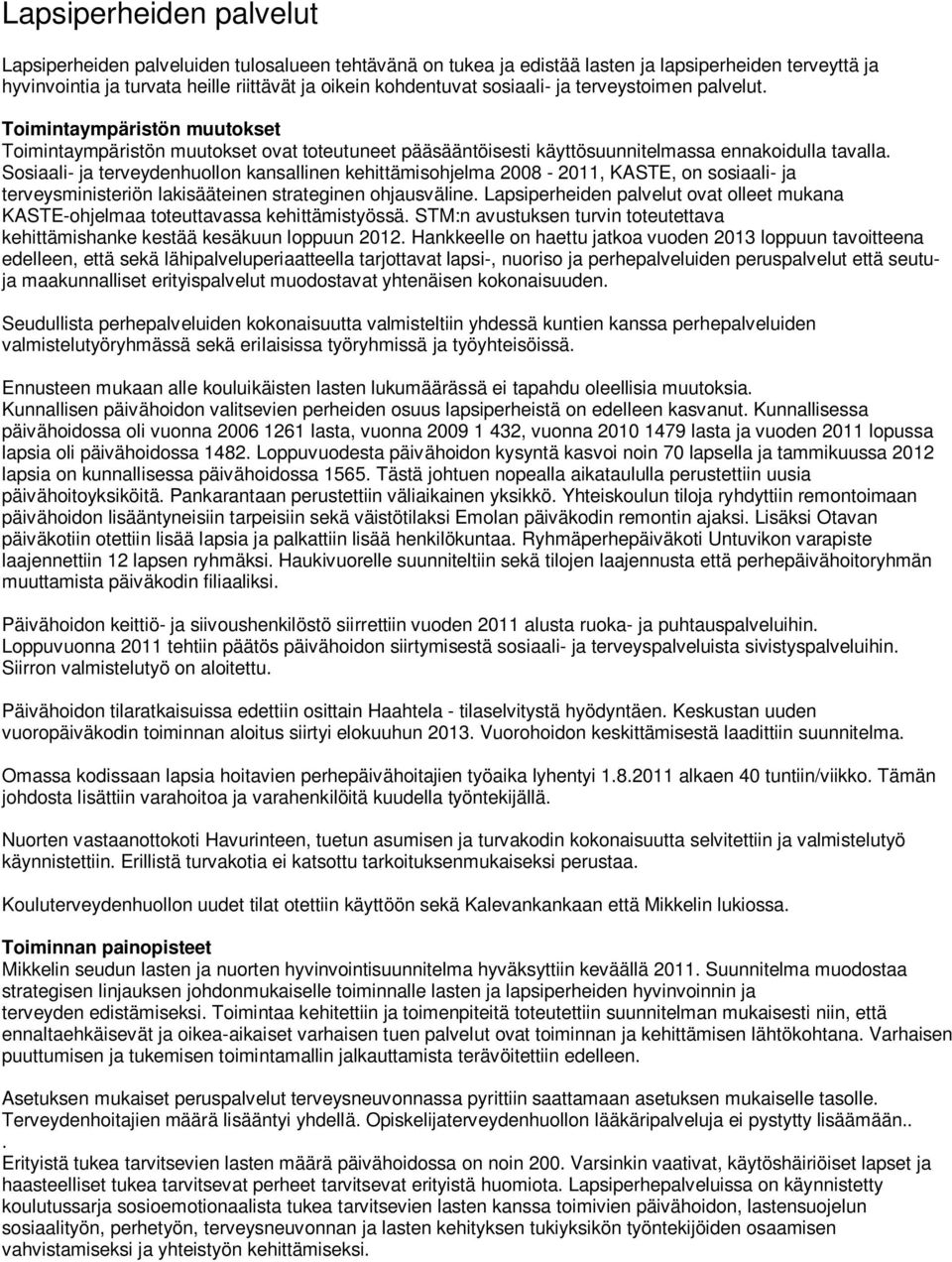 Sosiaali- ja terveydenhuollon kansallinen kehittämisohjelma 2008-2011, KASTE, on sosiaali- ja terveysministeriön lakisääteinen strateginen ohjausväline.