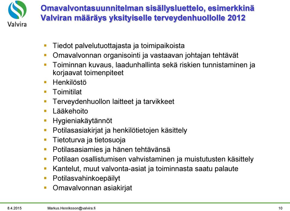 laitteet ja tarvikkeet Lääkehoito Hygieniakäytännöt Potilasasiakirjat ja henkilötietojen käsittely Tietoturva ja tietosuoja Potilasasiamies ja hänen tehtävänsä Potilaan