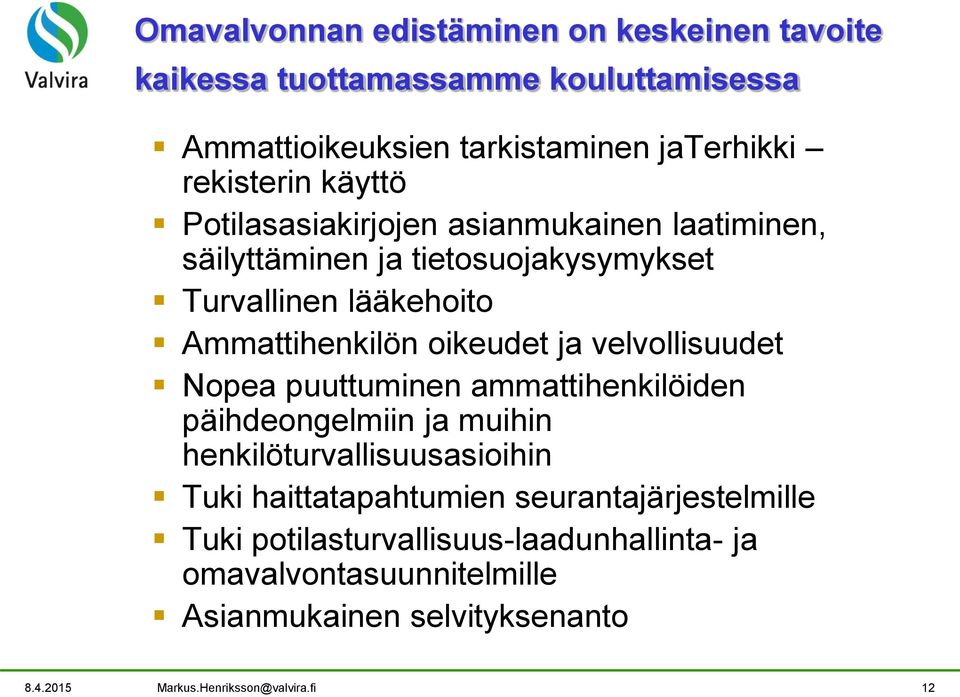 velvollisuudet Nopea puuttuminen ammattihenkilöiden päihdeongelmiin ja muihin henkilöturvallisuusasioihin Tuki haittatapahtumien