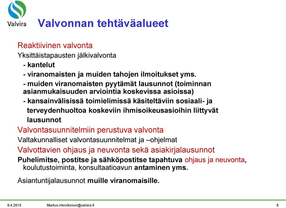 koskeviin ihmisoikeusasioihin liittyvät lausunnot Valvontasuunnitelmiin perustuva valvonta Valtakunnalliset valvontasuunnitelmat ja ohjelmat Valvottavien ohjaus ja neuvonta sekä