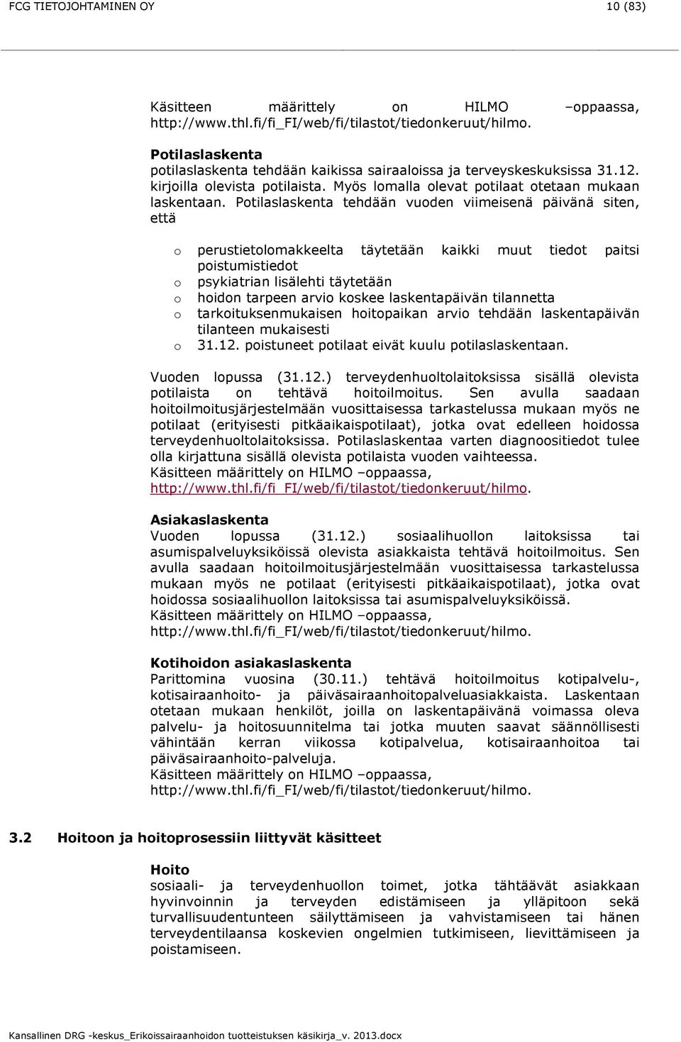 Ptilaslaskenta tehdään vuden viimeisenä päivänä siten, että perustietlmakkeelta täytetään kaikki muut tiedt paitsi pistumistiedt psykiatrian lisälehti täytetään hidn tarpeen arvi kskee laskentapäivän