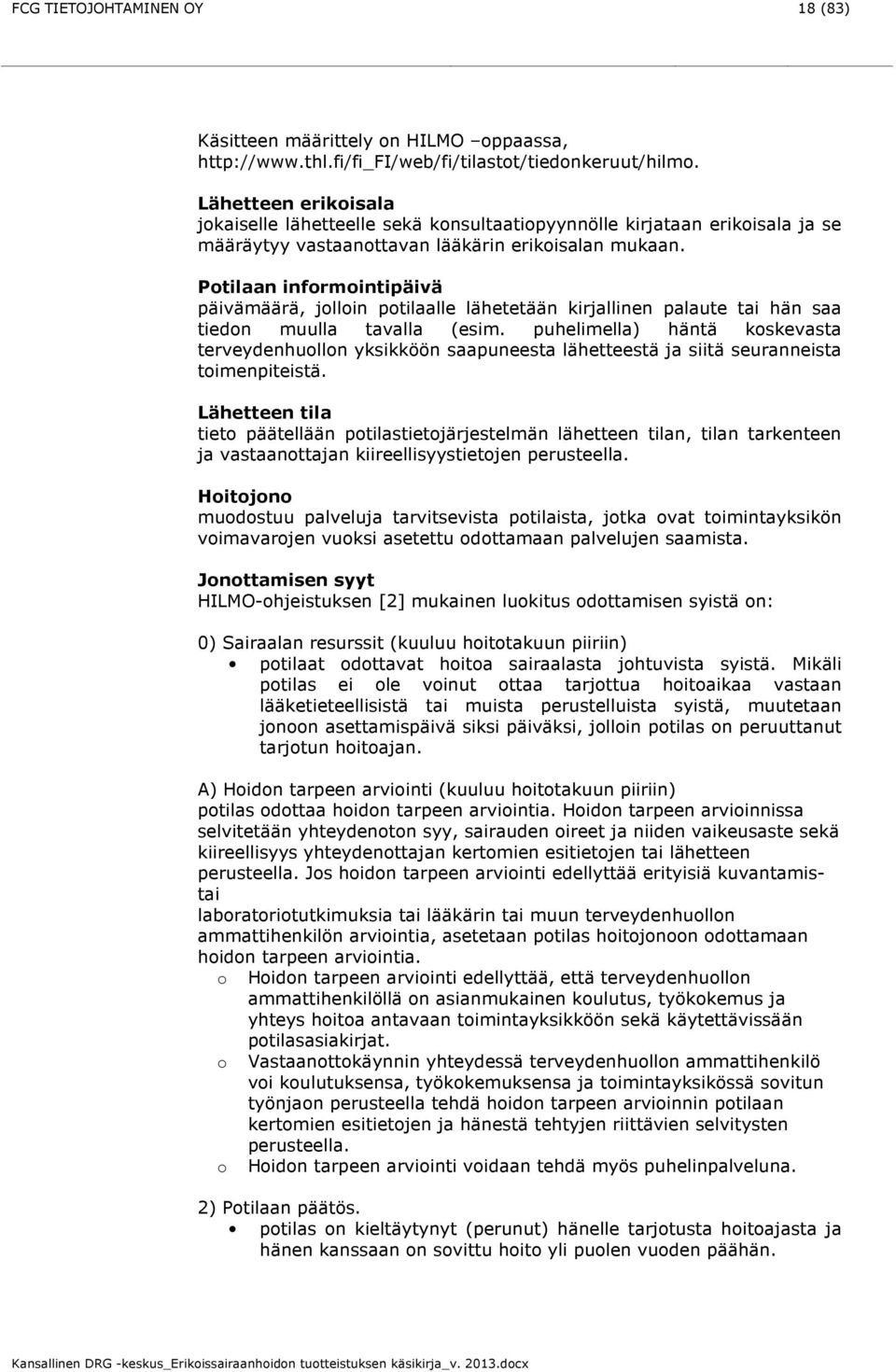 Ptilaan infrmintipäivä päivämäärä, jllin ptilaalle lähetetään kirjallinen palaute tai hän saa tiedn muulla tavalla (esim.