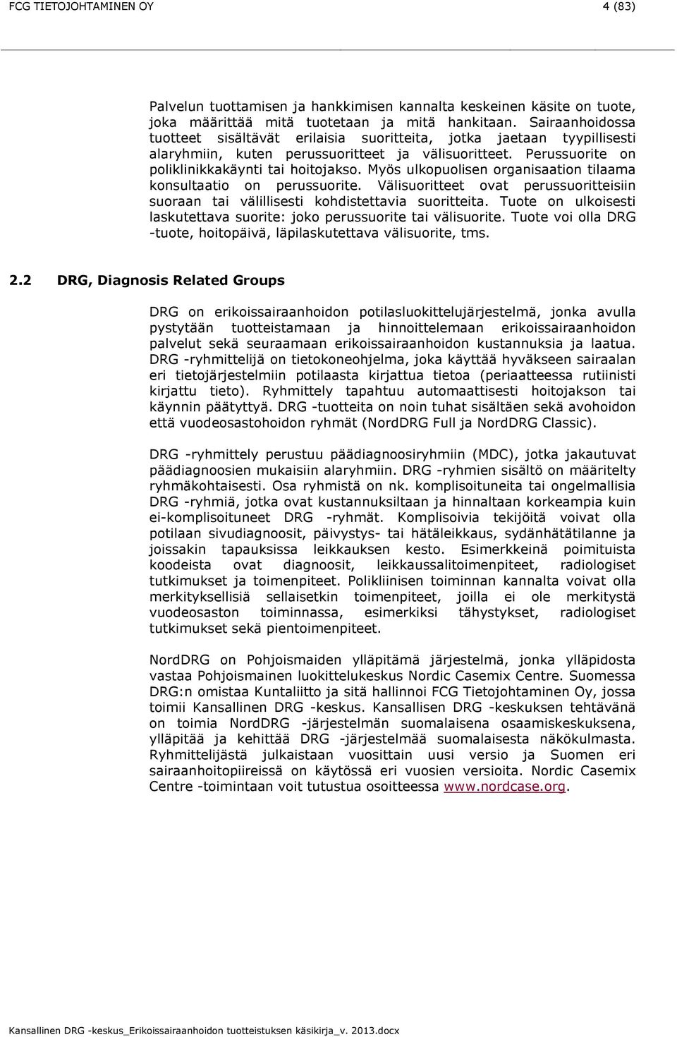 Myös ulkpulisen rganisaatin tilaama knsultaati n perussurite. Välisuritteet vat perussuritteisiin suraan tai välillisesti khdistettavia suritteita.