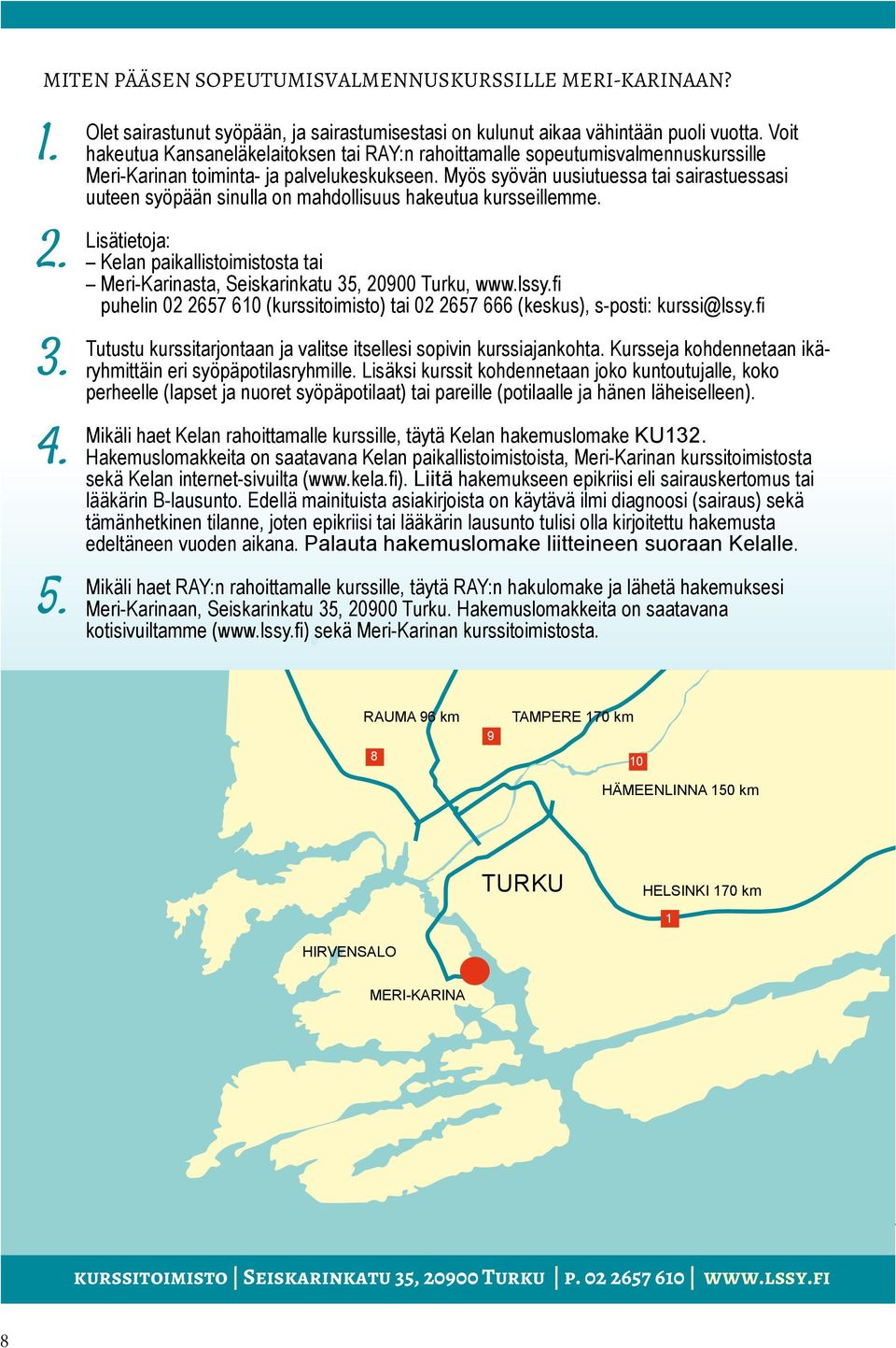 Myös syövän uusiutuessa tai sairastuessasi uuteen syöpään sinulla on mahdollisuus hakeutua kursseillemme.