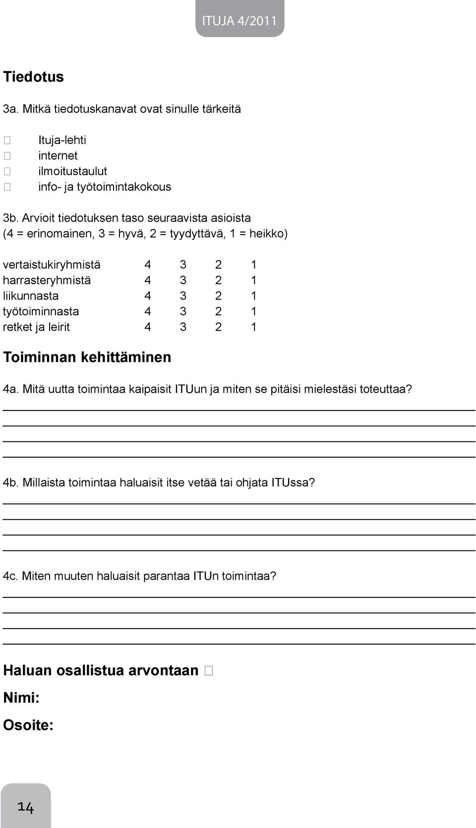 1 liikunnasta 4 3 2 1 työtoiminnasta 4 3 2 1 retket ja leirit 4 3 2 1 Toiminnan kehittäminen 4a.