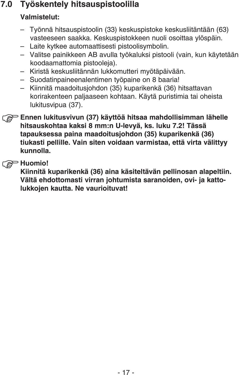 Suodatinpaineenalentimen työpaine on 8 baaria! Kiinnitä maadoitusjohdon (35) kuparikenkä (36) hitsattavan korirakenteen paljaaseen kohtaan. Käytä puristimia tai oheista lukitusvipua (37).