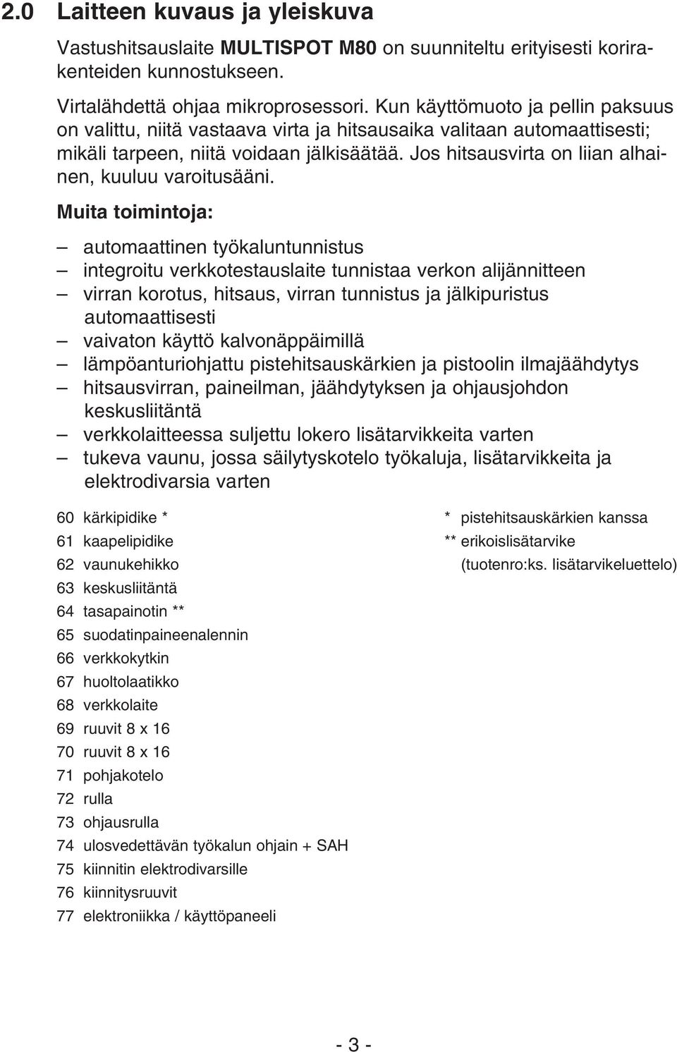 Jos hitsausvirta on liian alhainen, kuuluu varoitusääni.