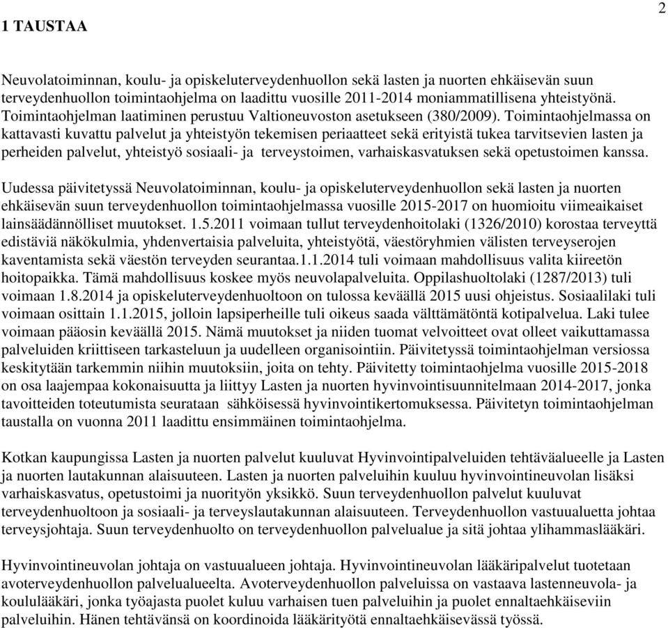 Toimintaohjelmassa on kattavasti kuvattu palvelut ja yhteistyön tekemisen periaatteet sekä erityistä tukea tarvitsevien lasten ja perheiden palvelut, yhteistyö sosiaali- ja terveystoimen,