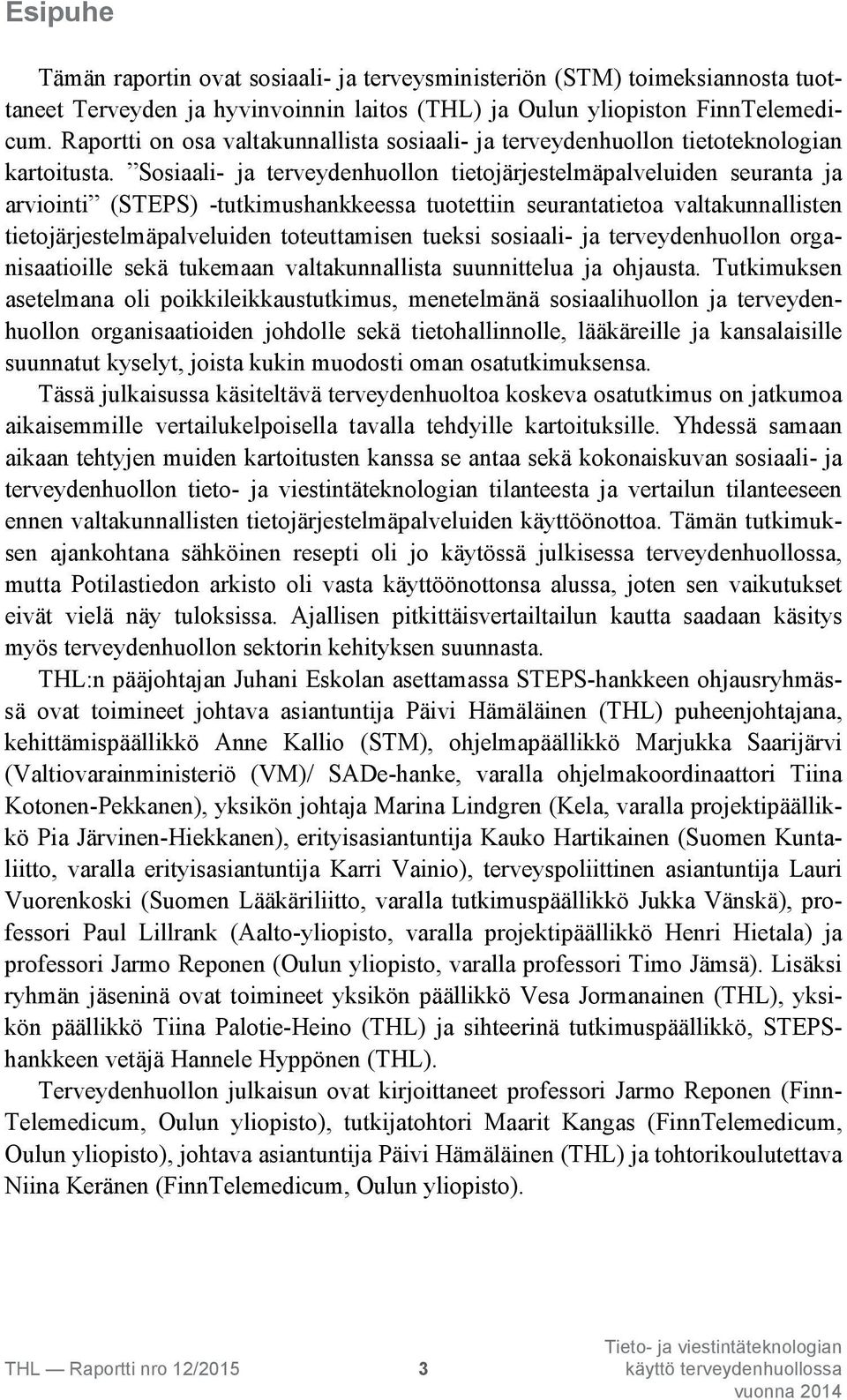 Sosiaali- ja terveydenhuollon tietojärjestelmäpalveluiden seuranta ja arviointi (STEPS) -tutkimushankkeessa tuotettiin seurantatietoa valtakunnallisten tietojärjestelmäpalveluiden toteuttamisen