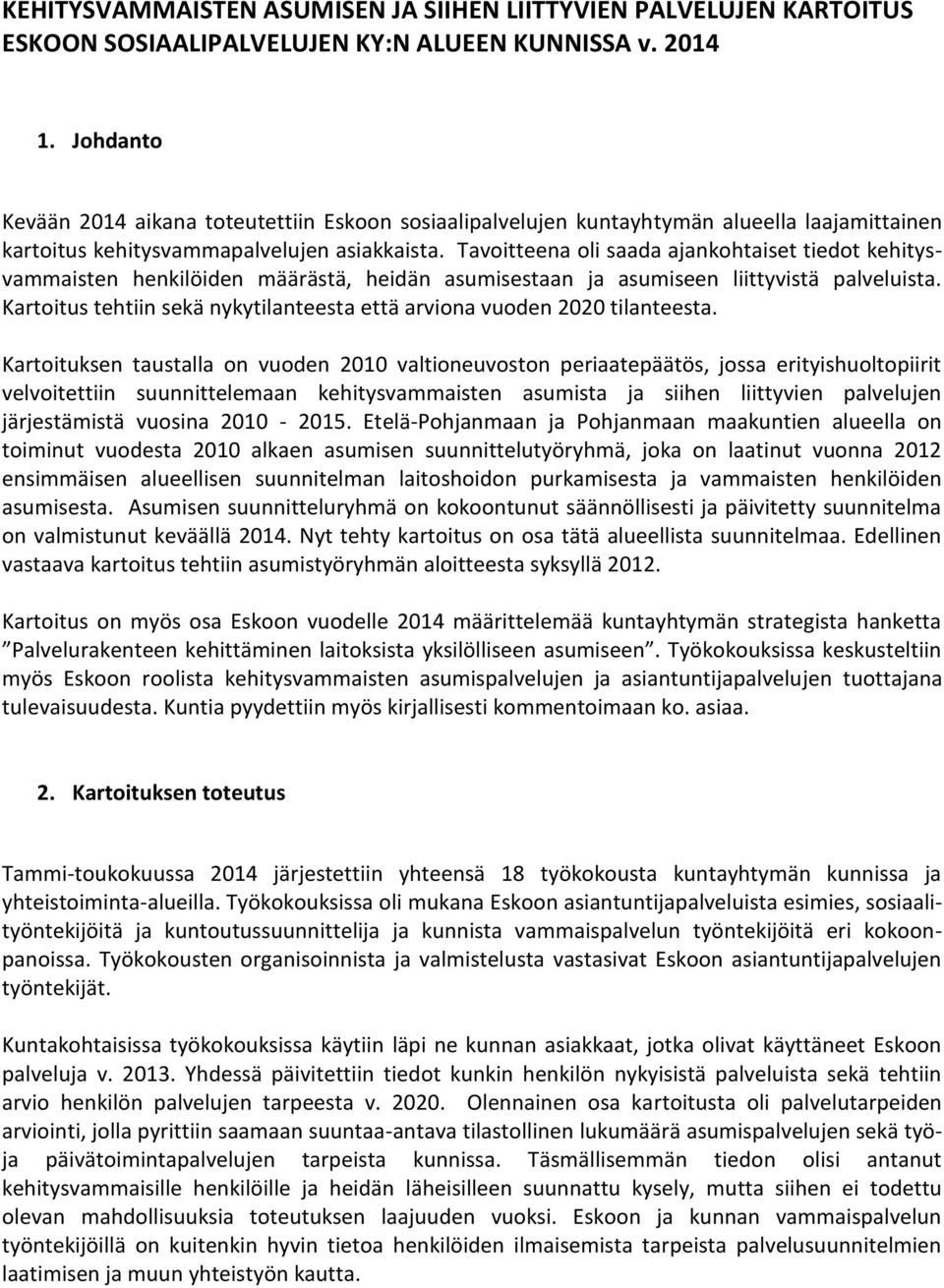 Tavoitteena oli saada ajankohtaiset tiedot kehitysvammaisten henkilöiden määrästä, heidän asumisestaan ja asumiseen liittyvistä palveluista.