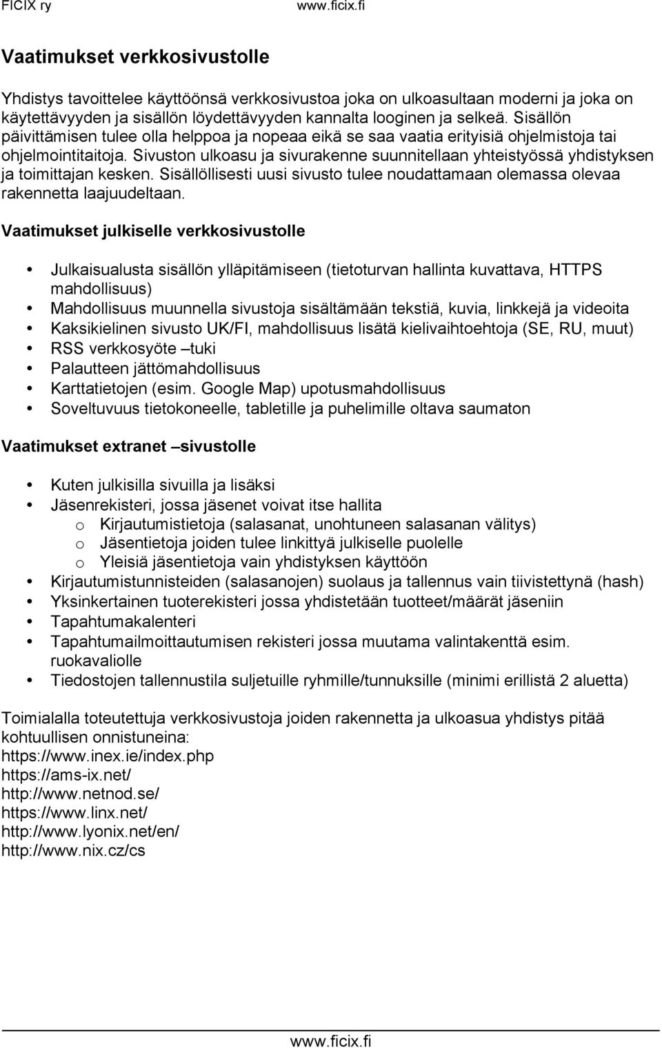 Sivuston ulkoasu ja sivurakenne suunnitellaan yhteistyössä yhdistyksen ja toimittajan kesken. Sisällöllisesti uusi sivusto tulee noudattamaan olemassa olevaa rakennetta laajuudeltaan.