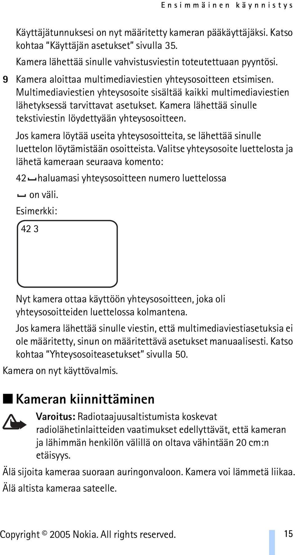 Kamera lähettää sinulle tekstiviestin löydettyään yhteysosoitteen. Jos kamera löytää useita yhteysosoitteita, se lähettää sinulle luettelon löytämistään osoitteista.