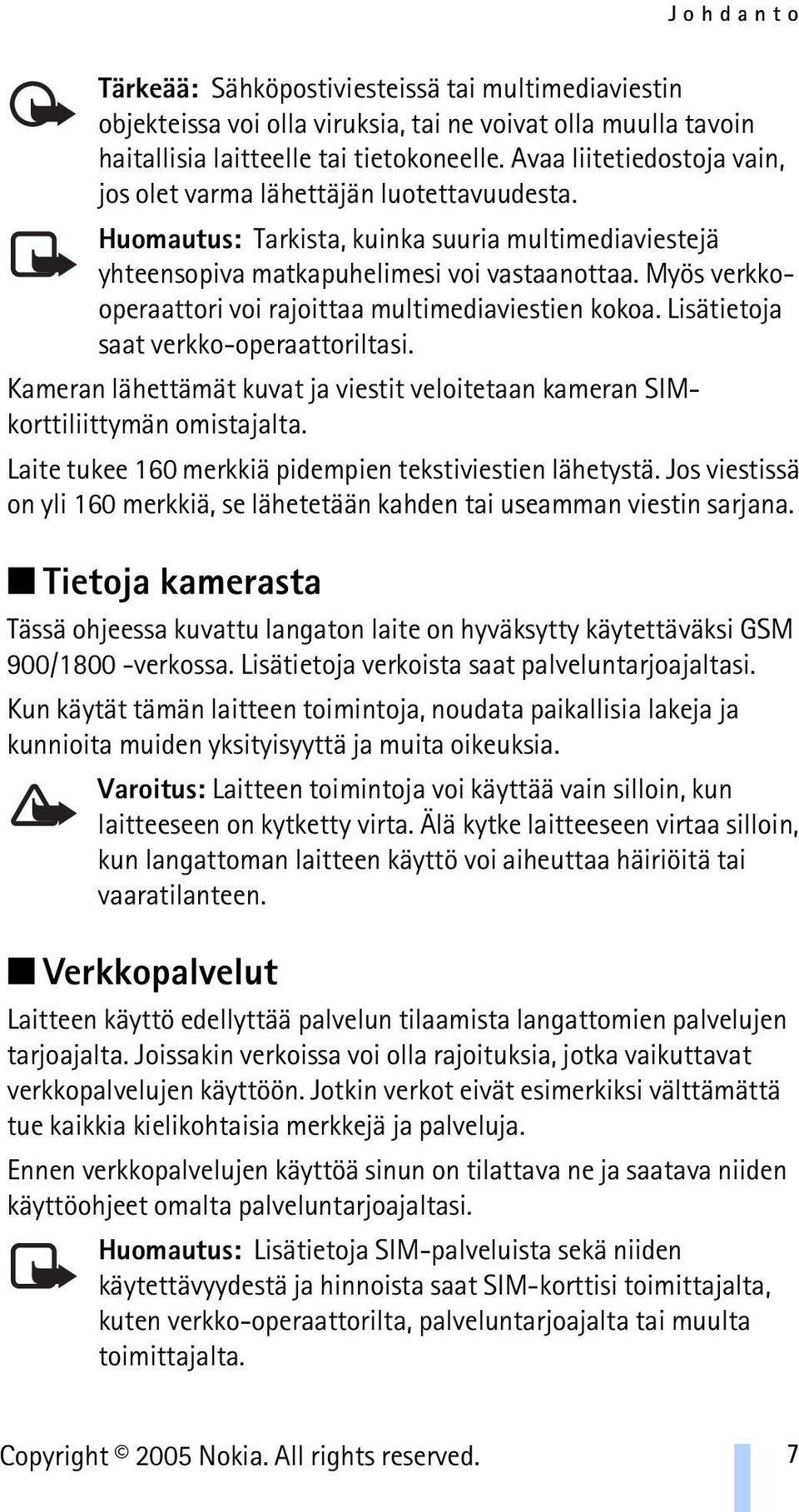 Myös verkkooperaattori voi rajoittaa multimediaviestien kokoa. Lisätietoja saat verkko-operaattoriltasi. Kameran lähettämät kuvat ja viestit veloitetaan kameran SIMkorttiliittymän omistajalta.